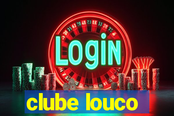 clube louco